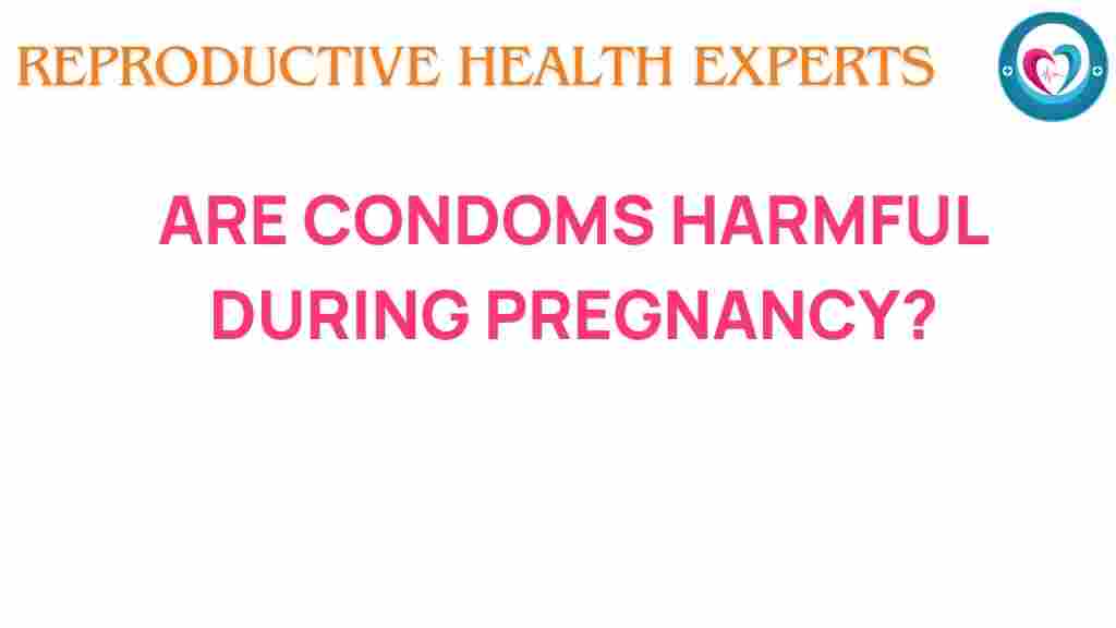 are-condoms-harmful-during-pregnancy