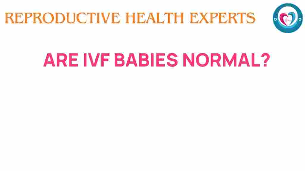 ivf-babies-normal-myths-facts