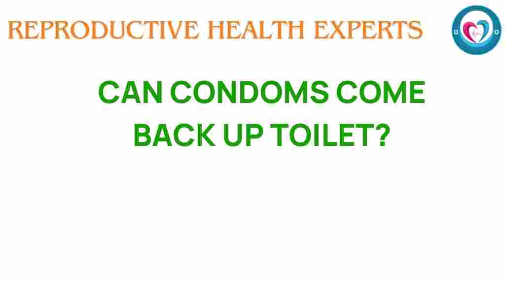 condoms-come-back-up-toilet
