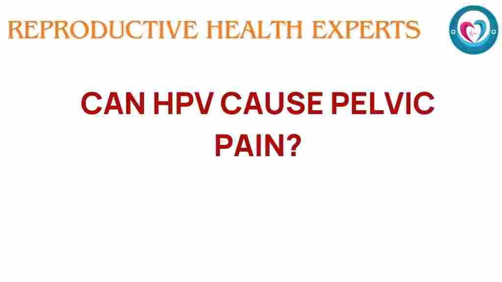 can-hpv-cause-pelvic-pain
