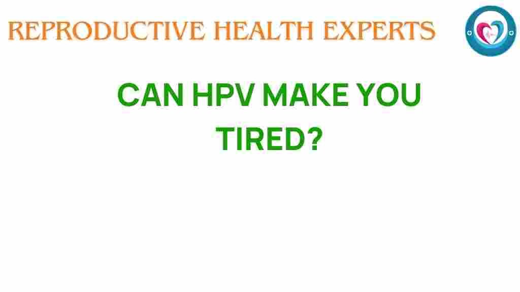 can-hpv-make-you-tired
