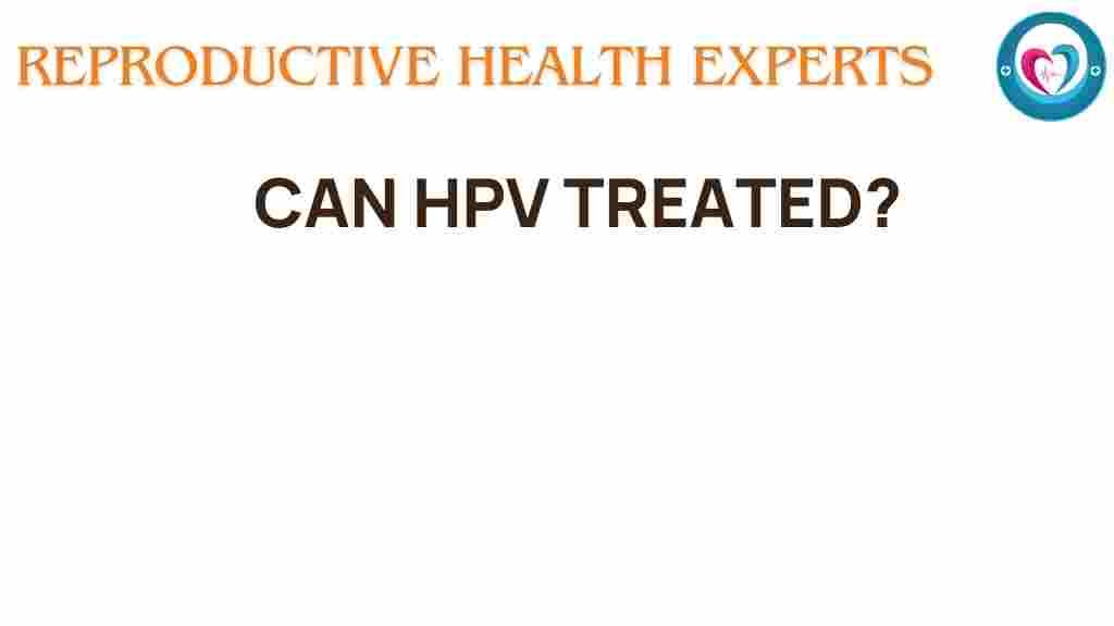 can-hpv-be-treated
