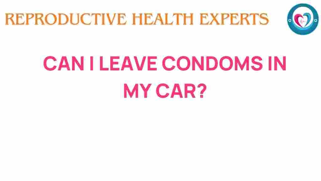 can-i-leave-condoms-in-my-car