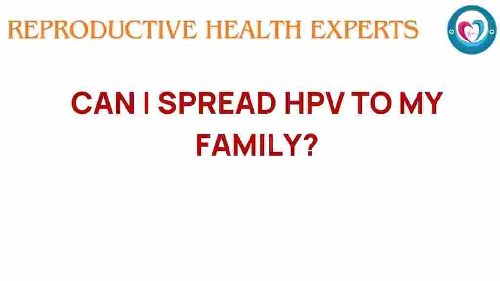 can-i-spread-hpv-to-my-family