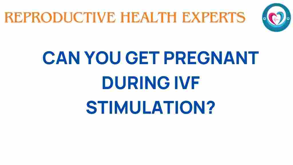can-you-get-pregnant-during-ivf-stimulation