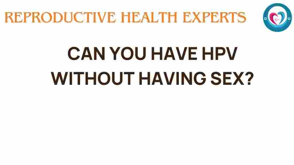 can-you-have-hpv-without-having-sex