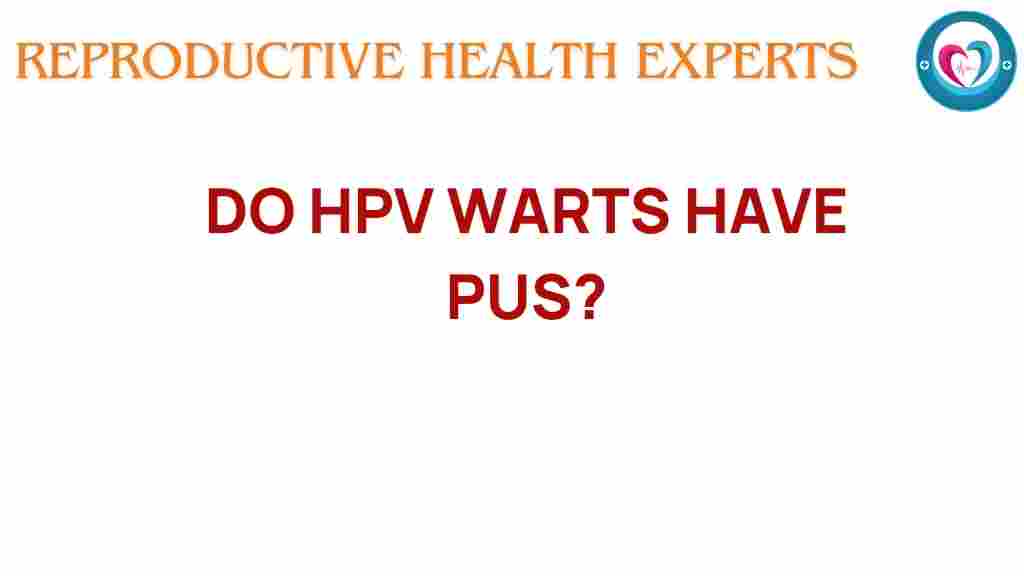 do-hpv-warts-have-pus