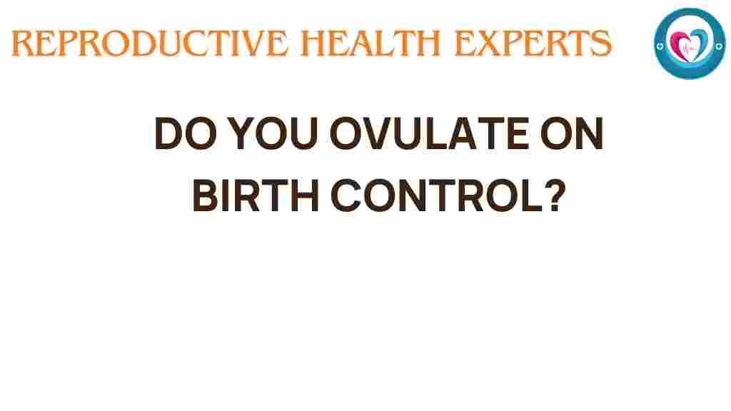 do-you-ovulate-on-birth-control
