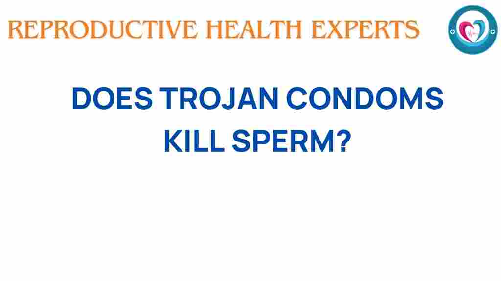 do-trojan-condoms-kill-sperm