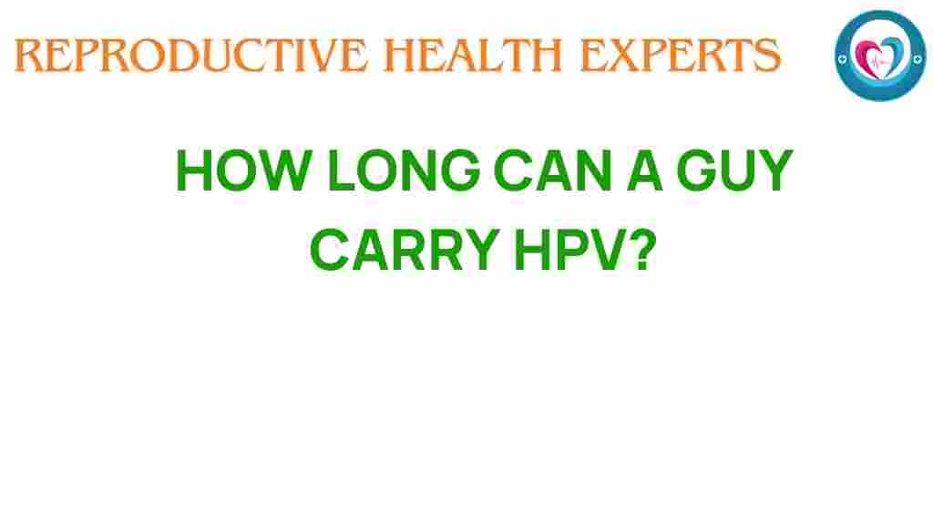how-long-can-a-guy-carry-hpv
