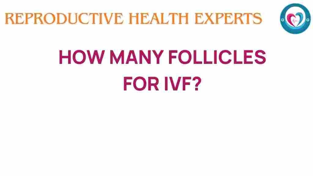 how-many-follicles-for-ivf