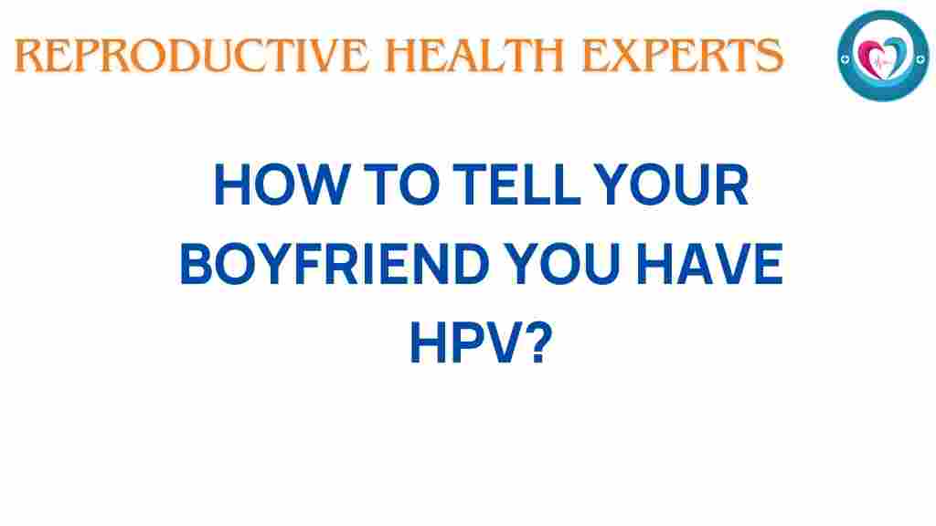 how-to-tell-your-boyfriend-you-have-hpv