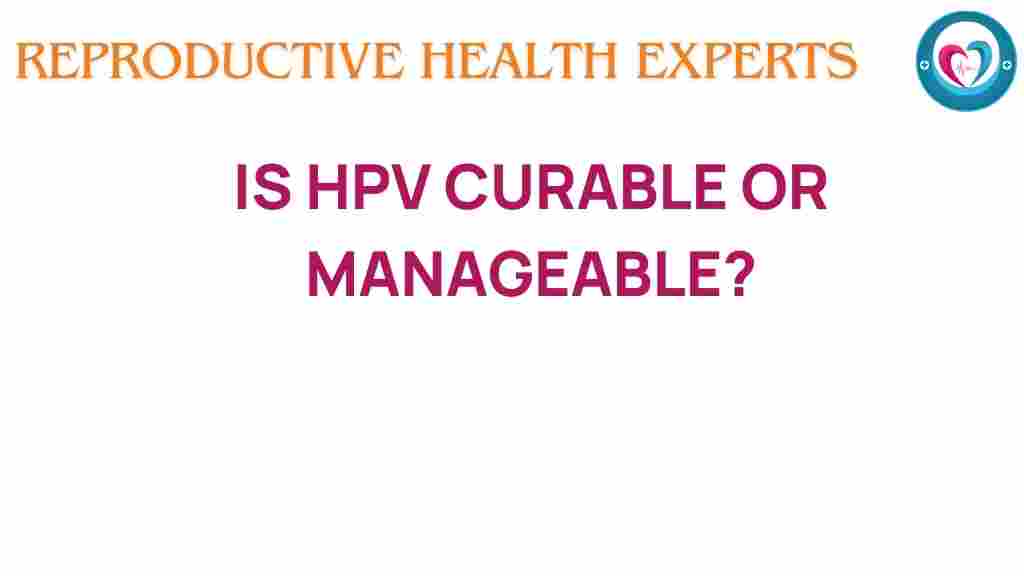 is-hpv-curable-or-manageable