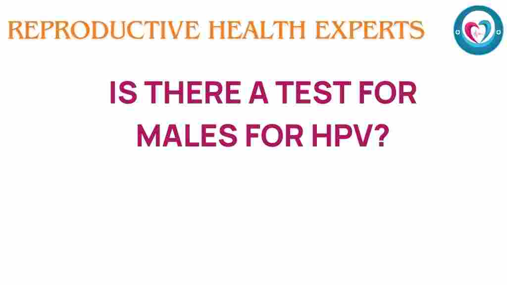 is-there-a-test-for-males-for-hpv
