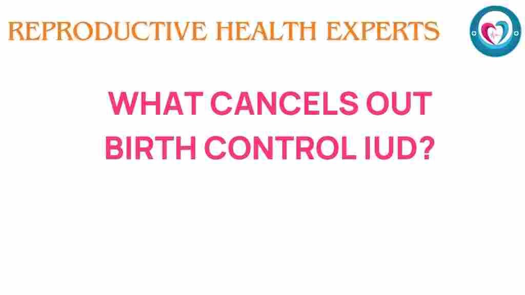 what-cancels-out-birth-control-iud