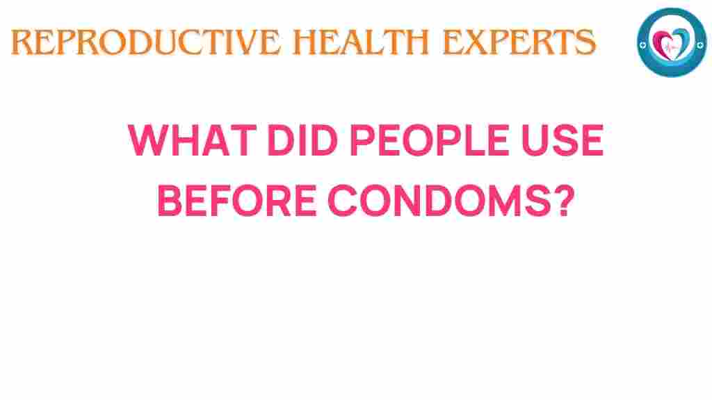 what-did-people-use-before-condoms