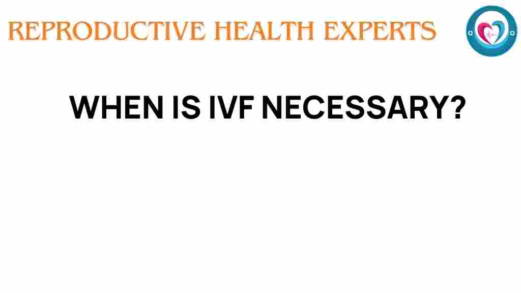 when-is-ivf-necessary