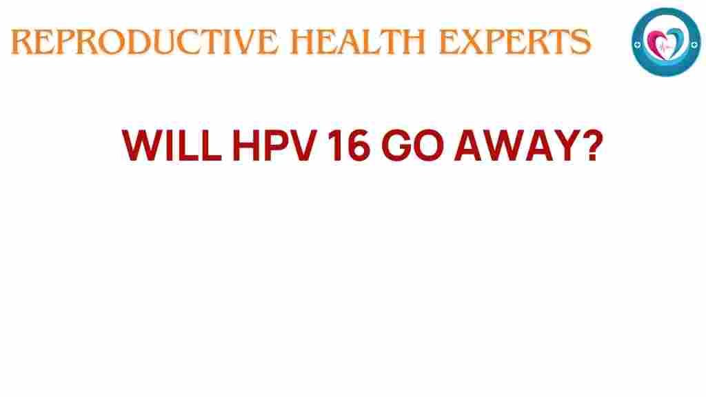 will-hpv-16-go-away